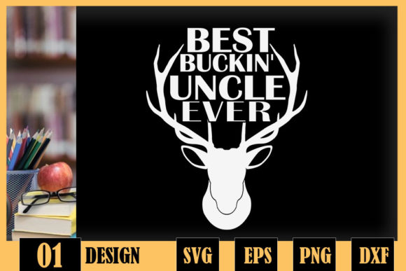Best Buckin Uncle Ever Deer Hunters Graphics
