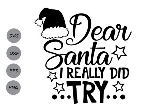 Dear Santa I Really Did Try Svg Graphics and Crafts