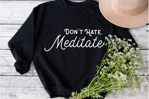 Don't Hate Meditate Svg Graphics for Crafts