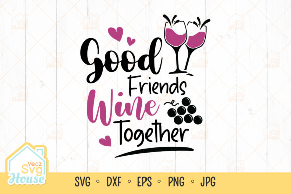 Good Friends Wine Together Graphics and Crafts