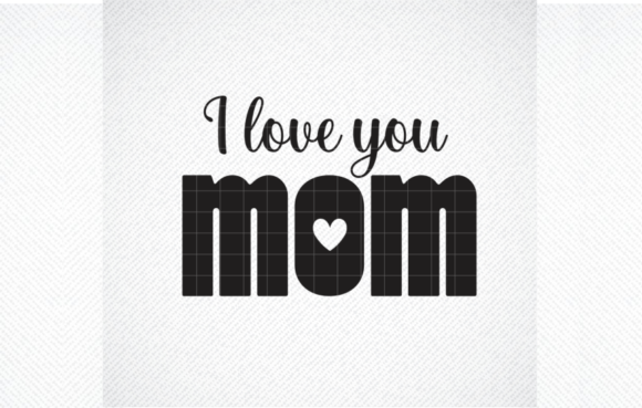 I Love You Mom Svg File, Graphics and Crafts