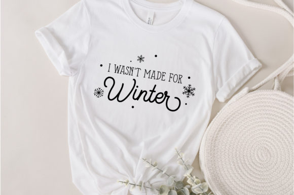 I Wasn't Made for Winter Svg Quote Graphics