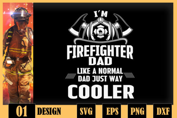 Im a Firefighter Dad Just Way Cooler Graphics and Crafts