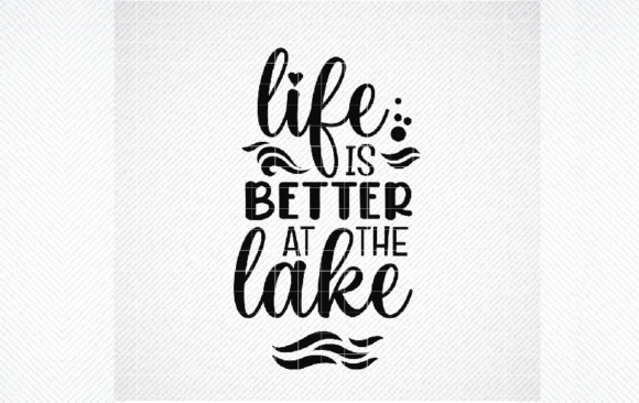 Life is Better at the Lake Svg Graphics and Crafts