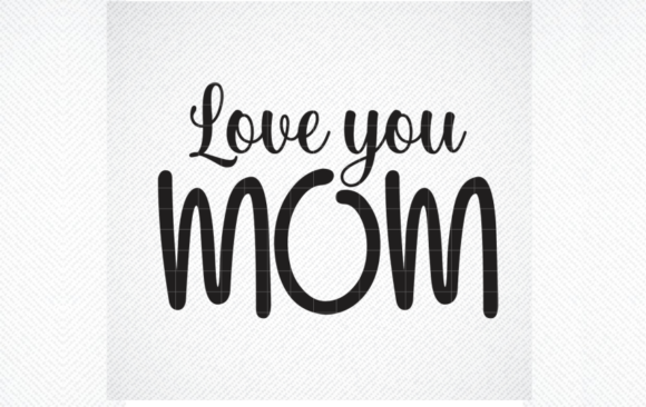 Love You Mom Svg File: Graphics for Crafts