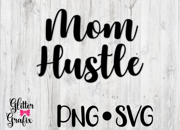 Mom Hustle SVG Quote: Graphics and Crafts